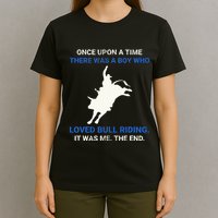 Once Upon A Time There Was A Boy Who Loved Bull Riding T-Shirt