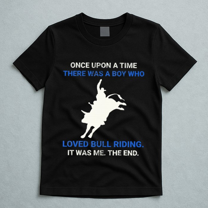 Once Upon A Time There Was A Boy Who Loved Bull Riding T-Shirt