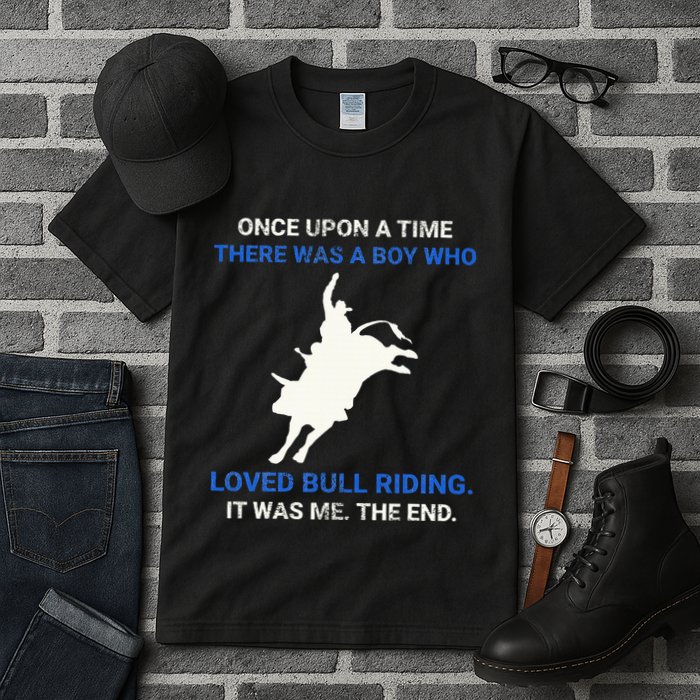 Once Upon A Time There Was A Boy Who Loved Bull Riding Tall T-Shirt