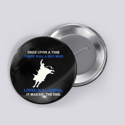 Once Upon A Time There Was A Boy Who Loved Bull Riding Button