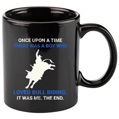 Once Upon A Time There Was A Boy Who Loved Bull Riding 11oz C Handle Ceramic Mug