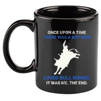 Once Upon A Time There Was A Boy Who Loved Bull Riding 11oz C Handle Ceramic Mug