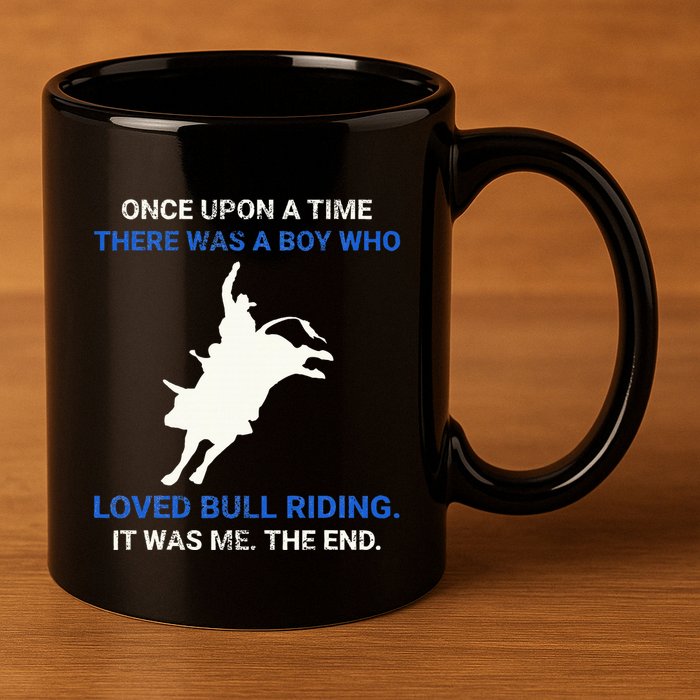 Once Upon A Time There Was A Boy Who Loved Bull Riding 11oz C Handle Ceramic Mug