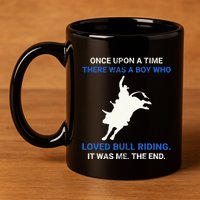 Once Upon A Time There Was A Boy Who Loved Bull Riding 11oz C Handle Ceramic Mug