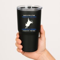 Once Upon A Time There Was A Boy Who Loved Bull Riding Tumbler