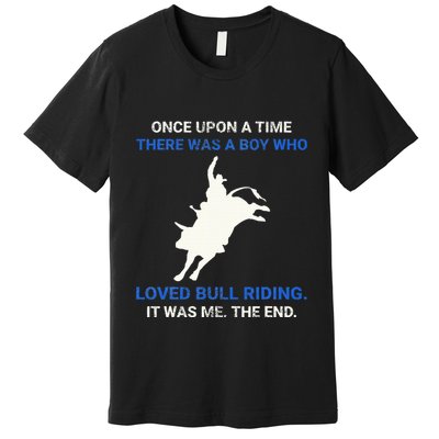 Once Upon A Time There Was A Boy Who Loved Bull Riding Premium T-Shirt