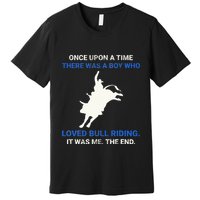 Once Upon A Time There Was A Boy Who Loved Bull Riding Premium T-Shirt
