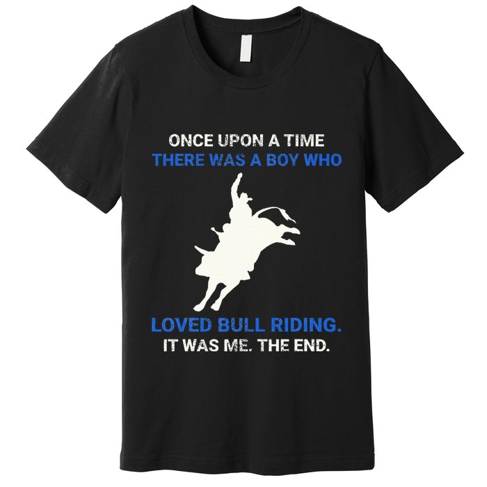 Once Upon A Time There Was A Boy Who Loved Bull Riding Premium T-Shirt