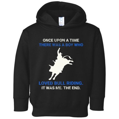 Once Upon A Time There Was A Boy Who Loved Bull Riding Toddler Hoodie