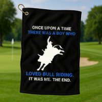 Once Upon A Time There Was A Boy Who Loved Bull Riding Golf Towel
