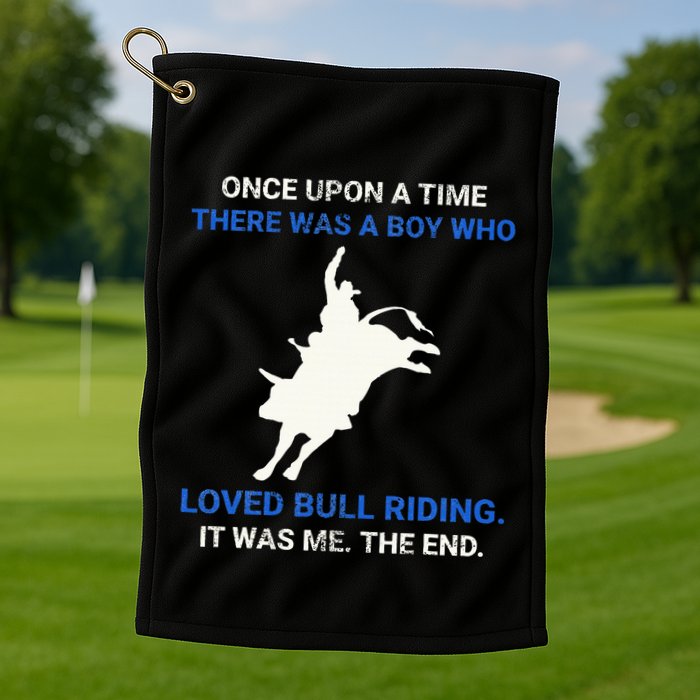 Once Upon A Time There Was A Boy Who Loved Bull Riding Golf Towel