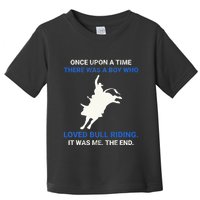 Once Upon A Time There Was A Boy Who Loved Bull Riding Toddler T-Shirt
