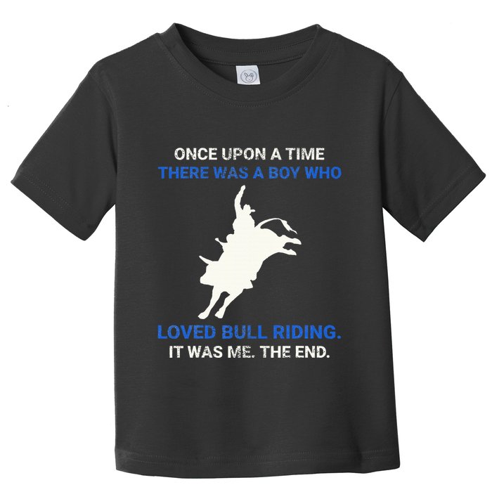 Once Upon A Time There Was A Boy Who Loved Bull Riding Toddler T-Shirt