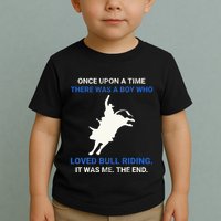Once Upon A Time There Was A Boy Who Loved Bull Riding Toddler T-Shirt