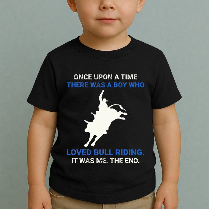 Once Upon A Time There Was A Boy Who Loved Bull Riding Toddler T-Shirt