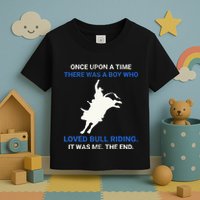 Once Upon A Time There Was A Boy Who Loved Bull Riding Toddler T-Shirt