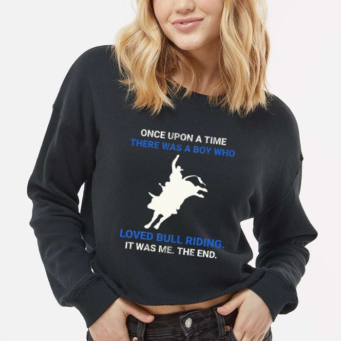 Once Upon A Time There Was A Boy Who Loved Bull Riding Cropped Pullover Crew