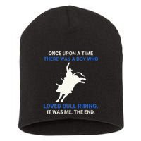 Once Upon A Time There Was A Boy Who Loved Bull Riding Short Acrylic Beanie