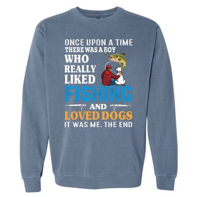 Once Upon A Time A Man Loved Fishing And Loved Dogs Garment-Dyed Sweatshirt