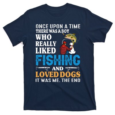 Once Upon A Time A Man Loved Fishing And Loved Dogs T-Shirt