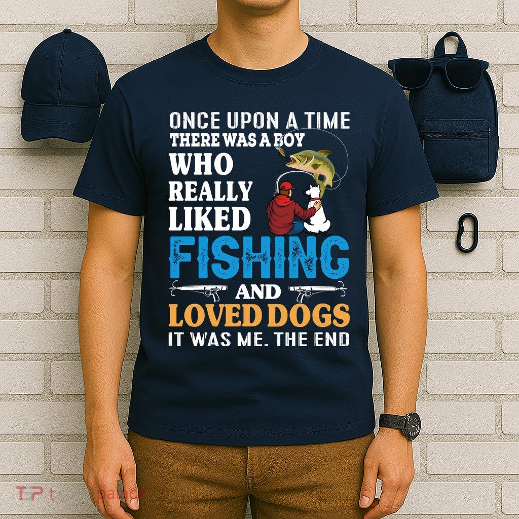 Once Upon A Time A Man Loved Fishing And Loved Dogs T-Shirt