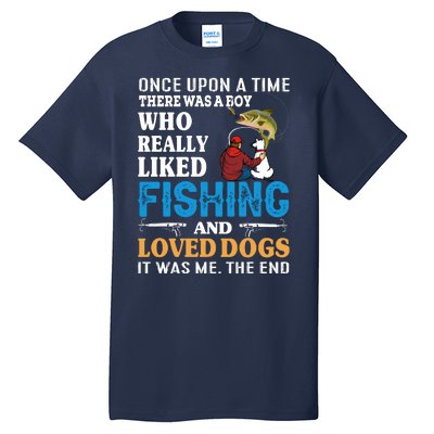 Once Upon A Time A Man Loved Fishing And Loved Dogs Tall T-Shirt