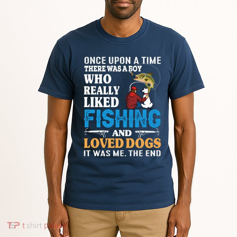 Once Upon A Time A Man Loved Fishing And Loved Dogs Tall T-Shirt
