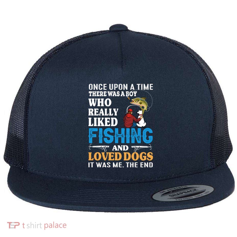 Once Upon A Time A Man Loved Fishing And Loved Dogs Flatbill Hat