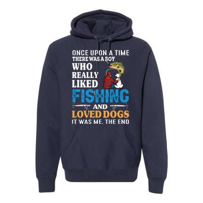 Once Upon A Time A Man Loved Fishing And Loved Dogs Premium Hoodie