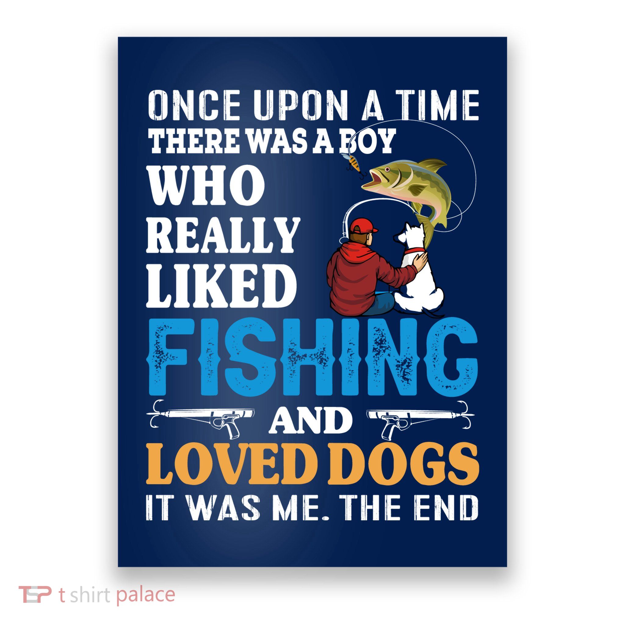 Once Upon A Time A Man Loved Fishing And Loved Dogs Poster