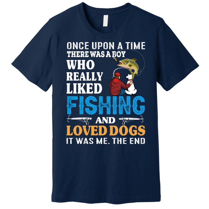 Once Upon A Time A Man Loved Fishing And Loved Dogs Premium T-Shirt