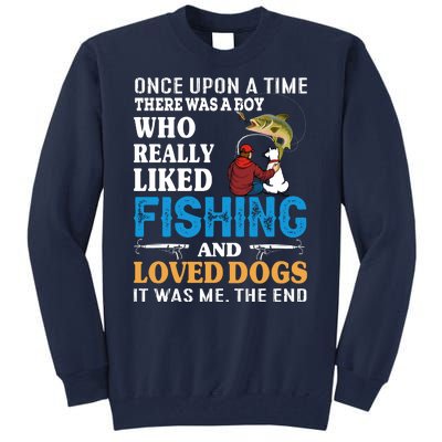 Once Upon A Time A Man Loved Fishing And Loved Dogs Tall Sweatshirt