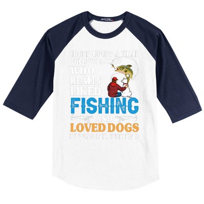 Once Upon A Time A Man Loved Fishing And Loved Dogs Baseball Sleeve Shirt