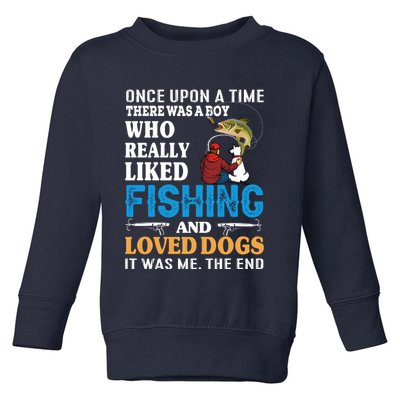 Once Upon A Time A Man Loved Fishing And Loved Dogs Toddler Sweatshirt