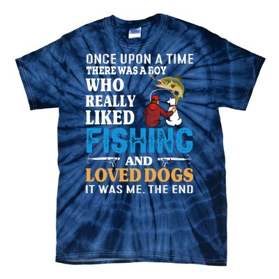 Once Upon A Time A Man Loved Fishing And Loved Dogs Tie-Dye T-Shirt