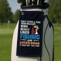 Once Upon A Time A Man Loved Fishing And Loved Dogs Golf Towel