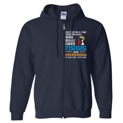 Once Upon A Time A Man Loved Fishing And Loved Dogs Full Zip Hoodie