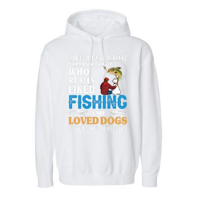 Once Upon A Time A Man Loved Fishing And Loved Dogs Garment-Dyed Fleece Hoodie