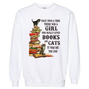 Once Upon A Time A Girl Really Loved Books And Cats Garment-Dyed Sweatshirt