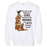 Once Upon A Time A Girl Really Loved Books And Cats Garment-Dyed Sweatshirt