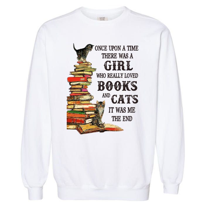 Once Upon A Time A Girl Really Loved Books And Cats Garment-Dyed Sweatshirt