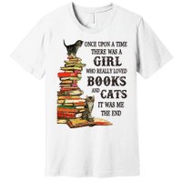 Once Upon A Time A Girl Really Loved Books And Cats Premium T-Shirt