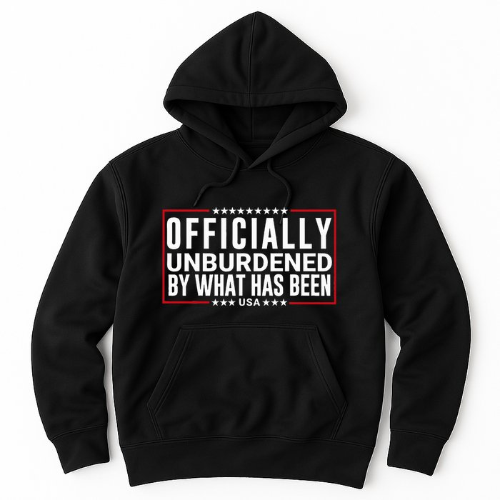 Officially Unburdened By What Has Been Trump Won Funny Meme Hoodie