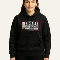Officially Unburdened By What Has Been Trump Won Funny Meme Hoodie
