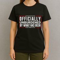 Officially Unburdened By What Has Been Trump Won Funny Meme T-Shirt