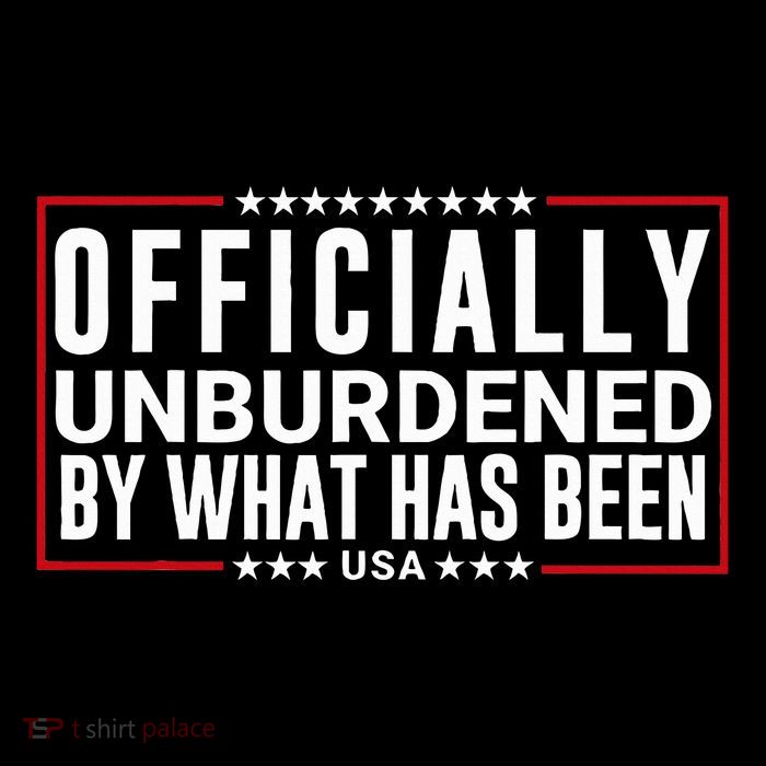 Officially Unburdened By What Has Been Trump Won Funny Meme T-Shirt