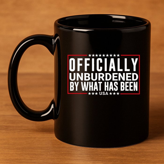 Officially Unburdened By What Has Been Trump Won Funny Meme 11oz C Handle Ceramic Mug