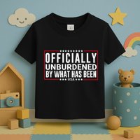 Officially Unburdened By What Has Been Trump Won Funny Meme Toddler T-Shirt