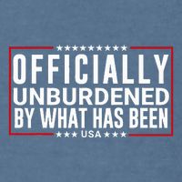 Officially Unburdened By What Has Been Trump Won Funny Meme Garment-Dyed Sweatshirt