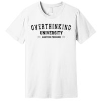 Overthinking University Funny Antisocial Introvert Premium T-Shirt